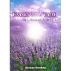 Living With God: Life Health and Faith by Norman Renshaw